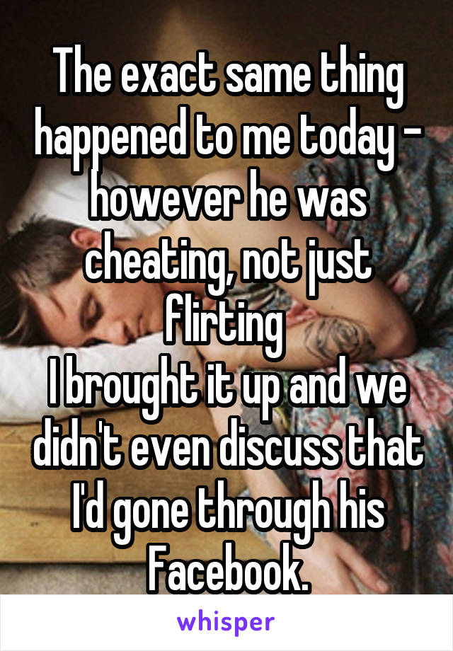 The exact same thing happened to me today - however he was cheating, not just flirting 
I brought it up and we didn't even discuss that I'd gone through his Facebook.