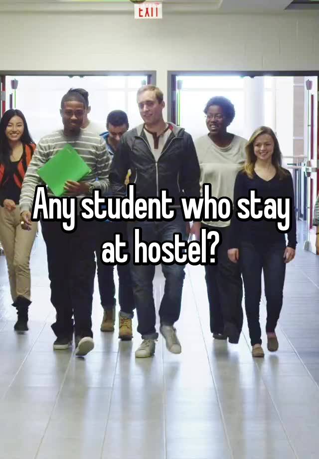 Any student who stay at hostel?