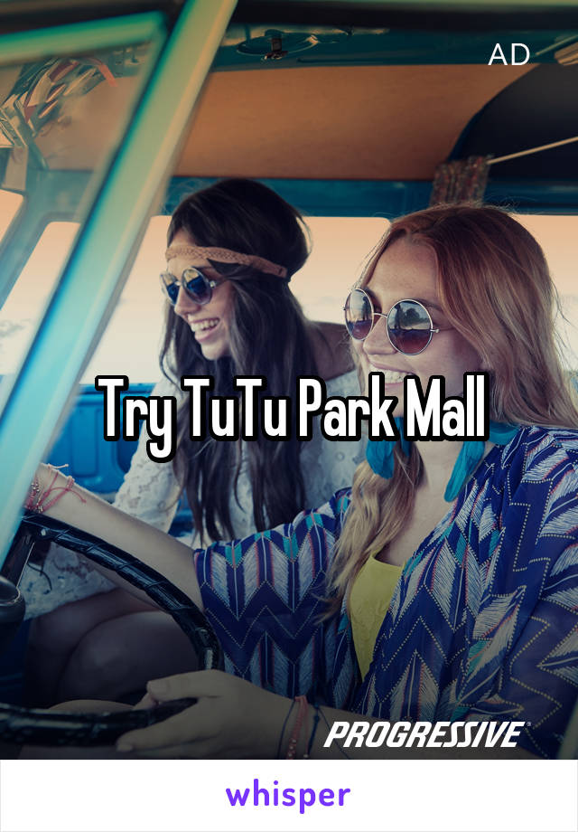 Try TuTu Park Mall