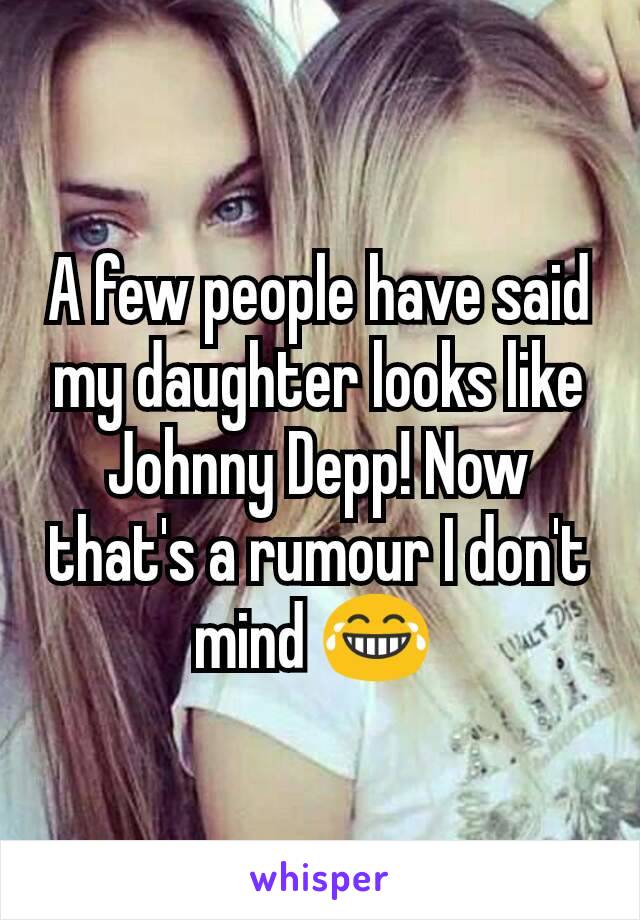 A few people have said my daughter looks like Johnny Depp! Now that's a rumour I don't mind 😂 