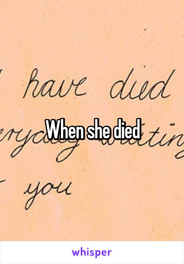 When she died