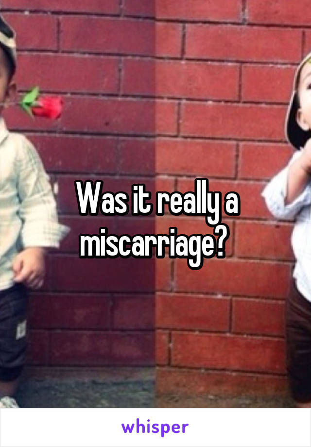 Was it really a miscarriage? 