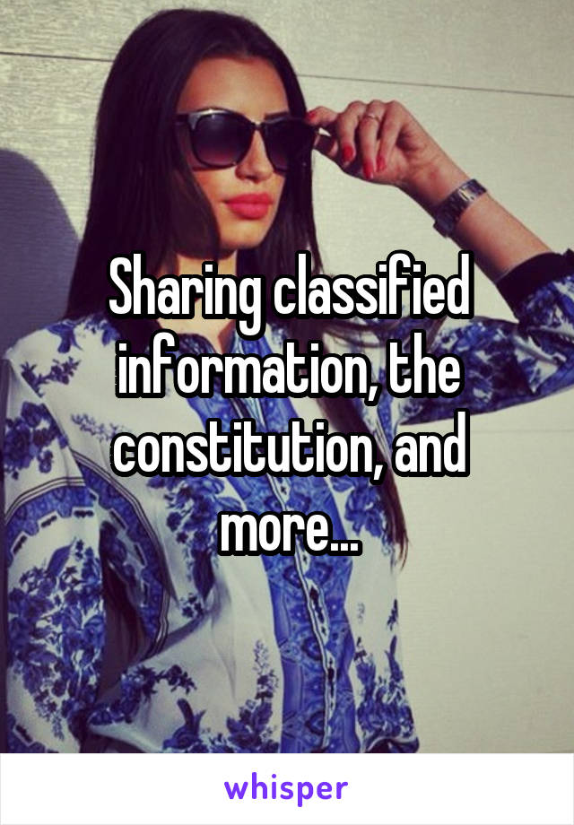 Sharing classified information, the constitution, and more...