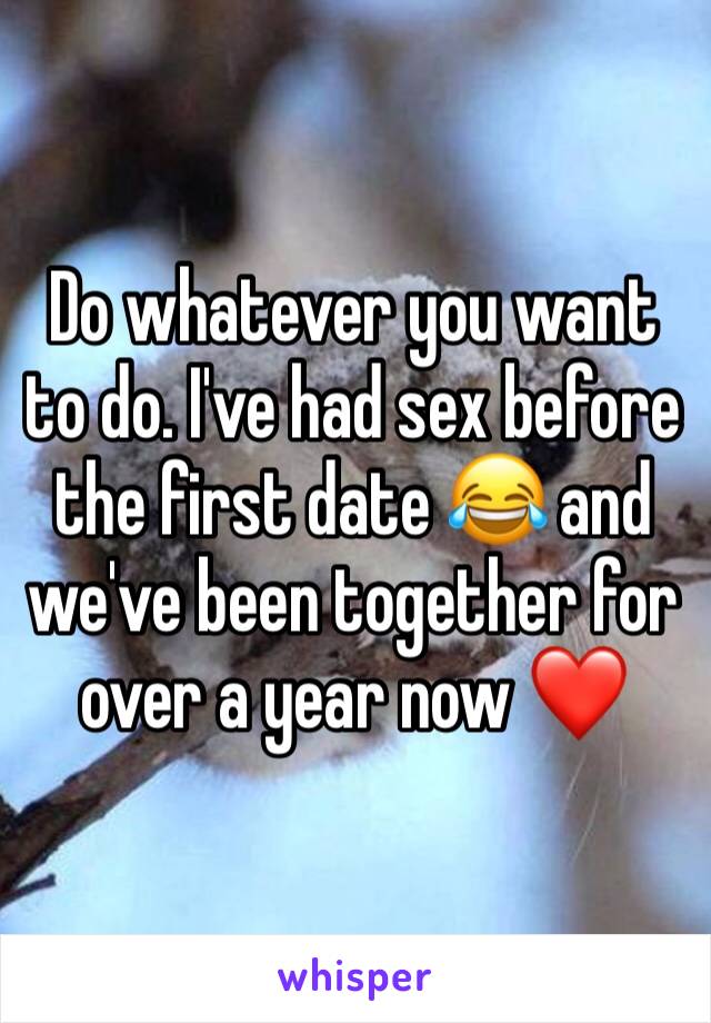 Do whatever you want to do. I've had sex before the first date 😂 and we've been together for over a year now ❤️