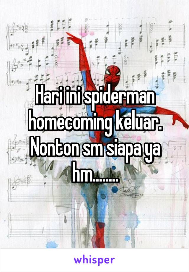 Hari ini spiderman homecoming keluar.
Nonton sm siapa ya hm........