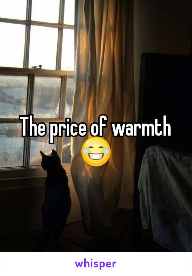 The price of warmth
😂