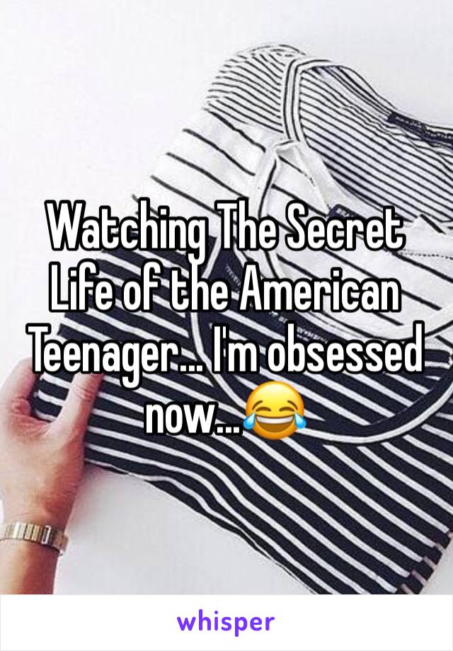 Watching The Secret Life of the American Teenager... I'm obsessed now...😂