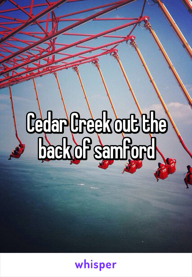 Cedar Creek out the back of samford