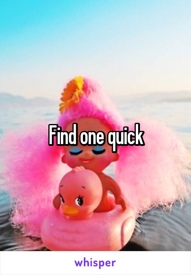 Find one quick