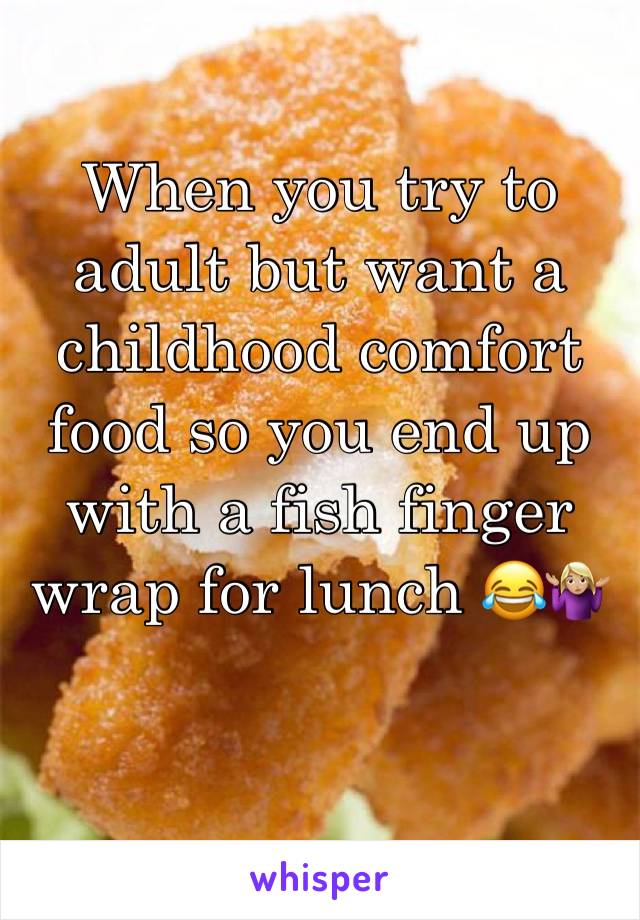 When you try to adult but want a childhood comfort food so you end up with a fish finger wrap for lunch ðŸ˜‚ðŸ¤·ðŸ�¼â€�â™€ï¸�