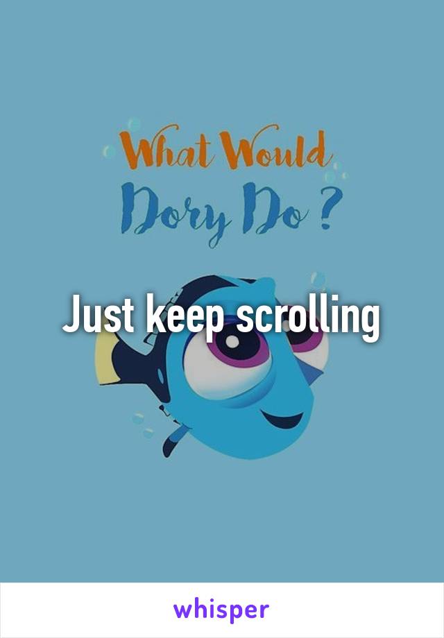 Just keep scrolling
