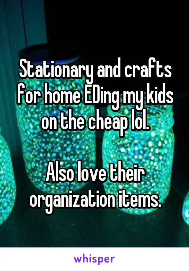 Stationary and crafts for home EDing my kids on the cheap lol.

Also love their organization items.