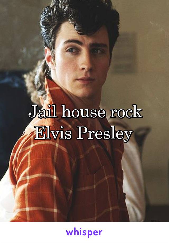 Jail house rock
Elvis Presley 
