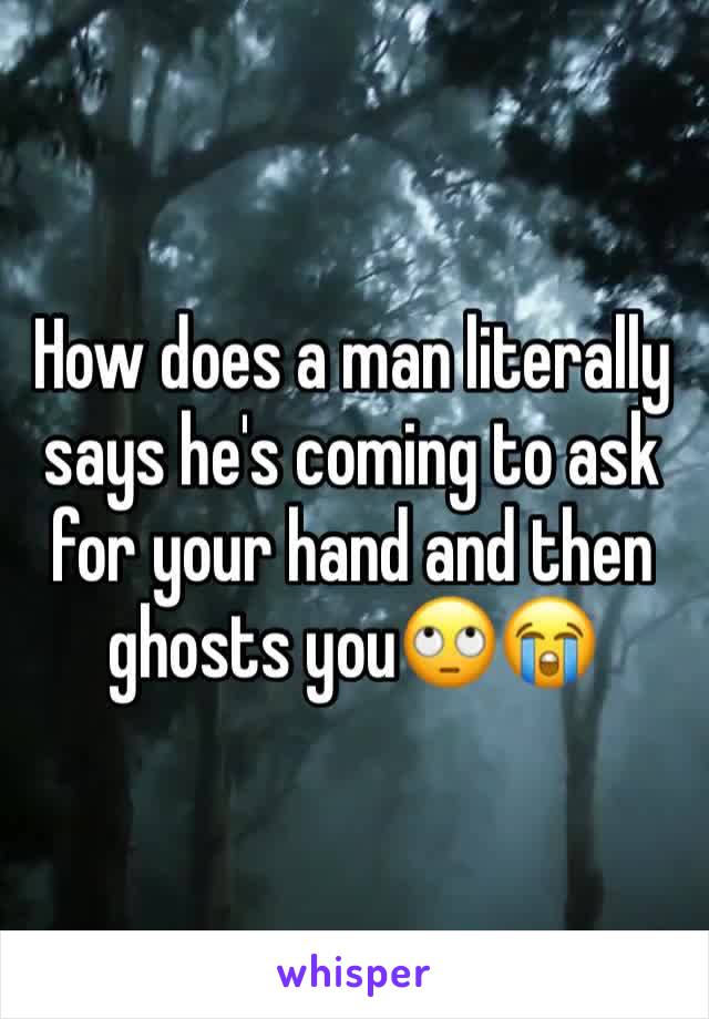 How does a man literally says he's coming to ask for your hand and then ghosts you🙄😭