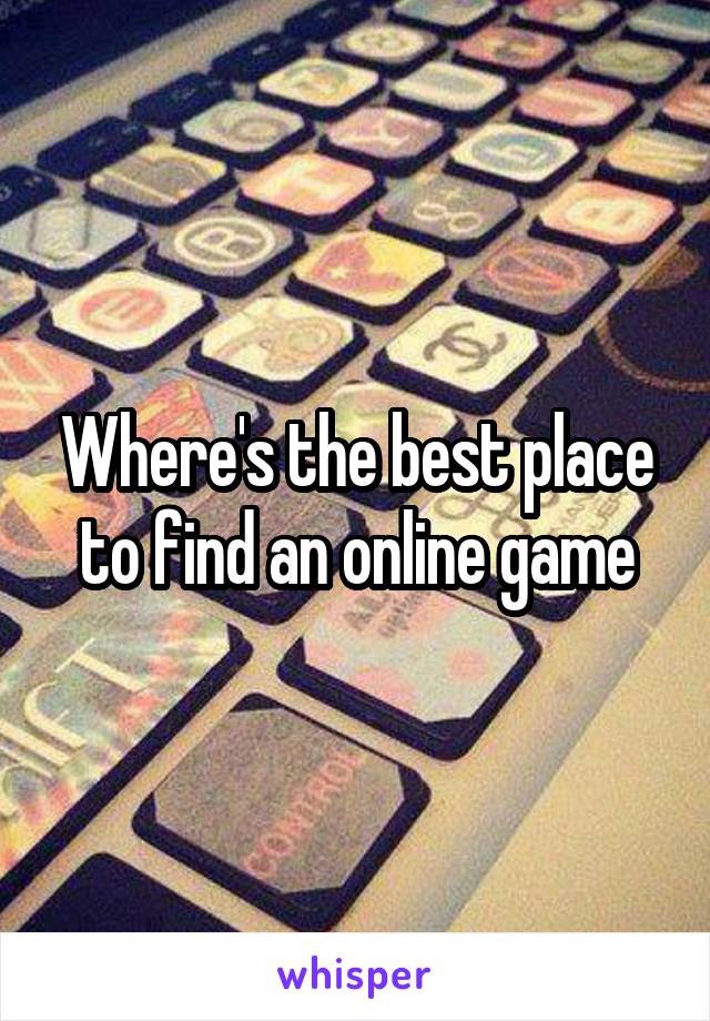 Where's the best place to find an online game