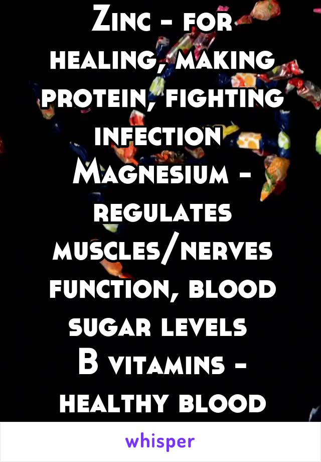 Sugar removes:
Zinc - for healing, making protein, fighting infection 
Magnesium - regulates muscles/nerves function, blood sugar levels 
B vitamins - healthy blood cells
