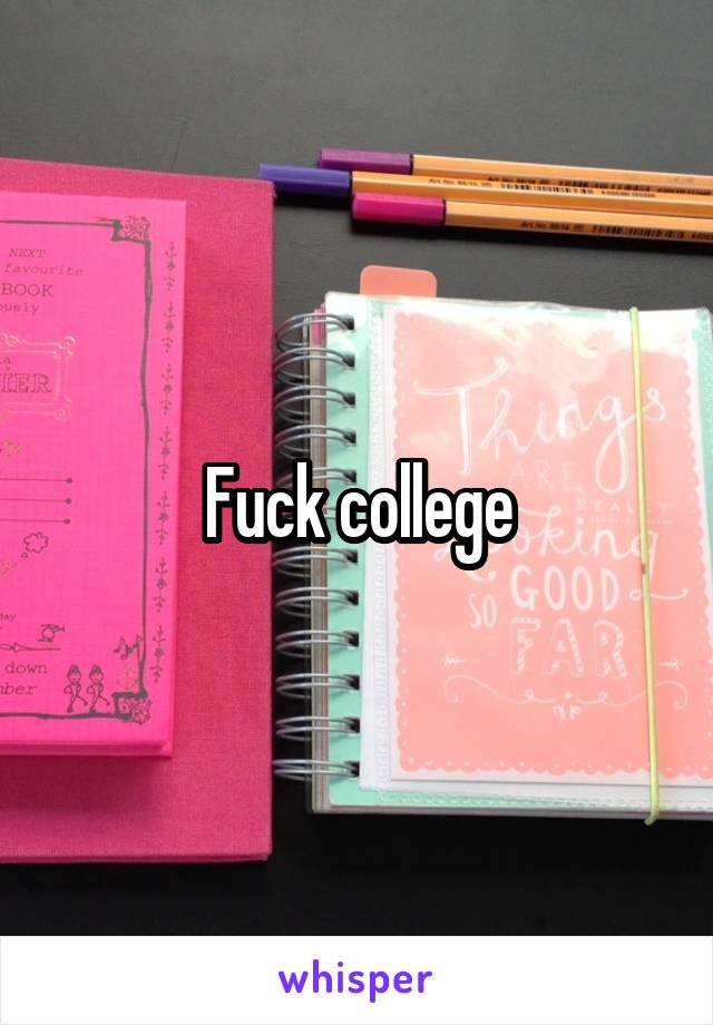 Fuck college