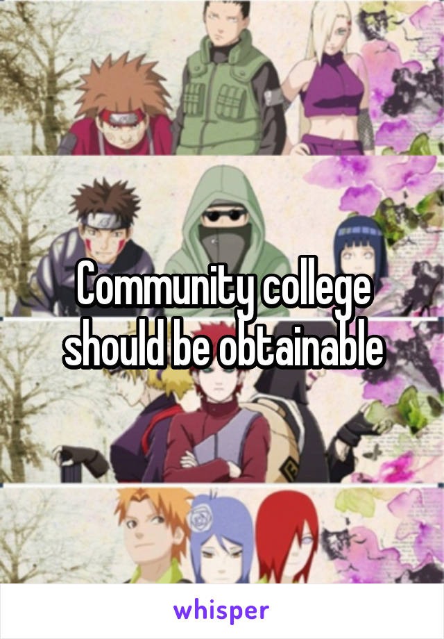 Community college should be obtainable