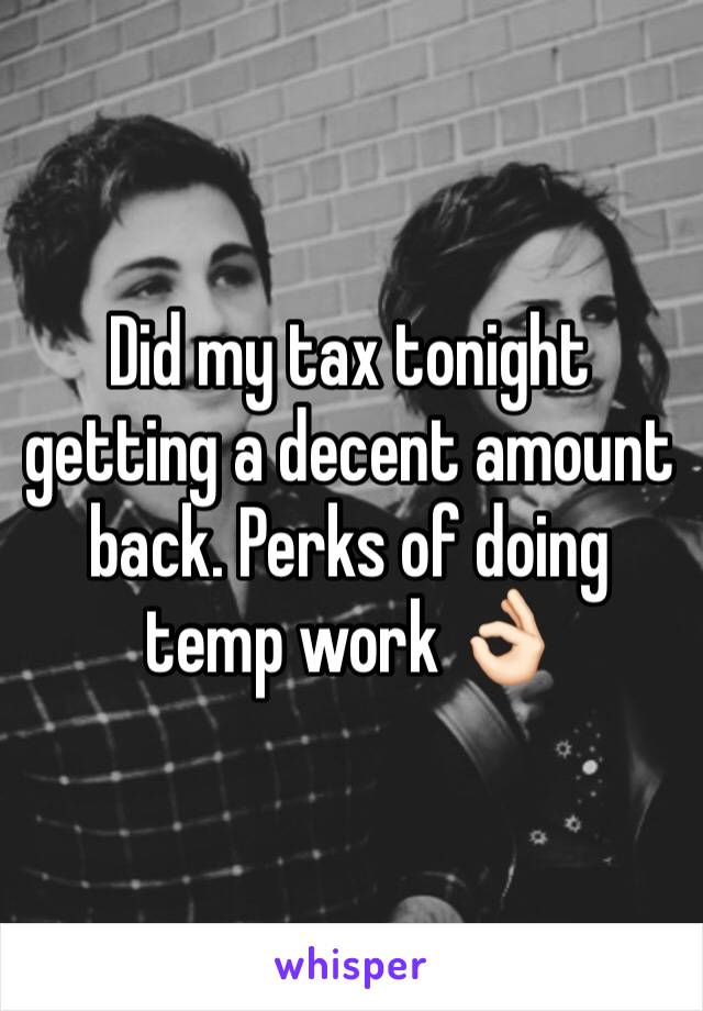 Did my tax tonight getting a decent amount back. Perks of doing temp work 👌🏻