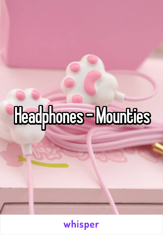 Headphones - Mounties
