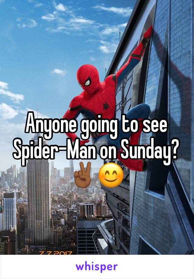 Anyone going to see Spider-Man on Sunday?
✌🏾😊