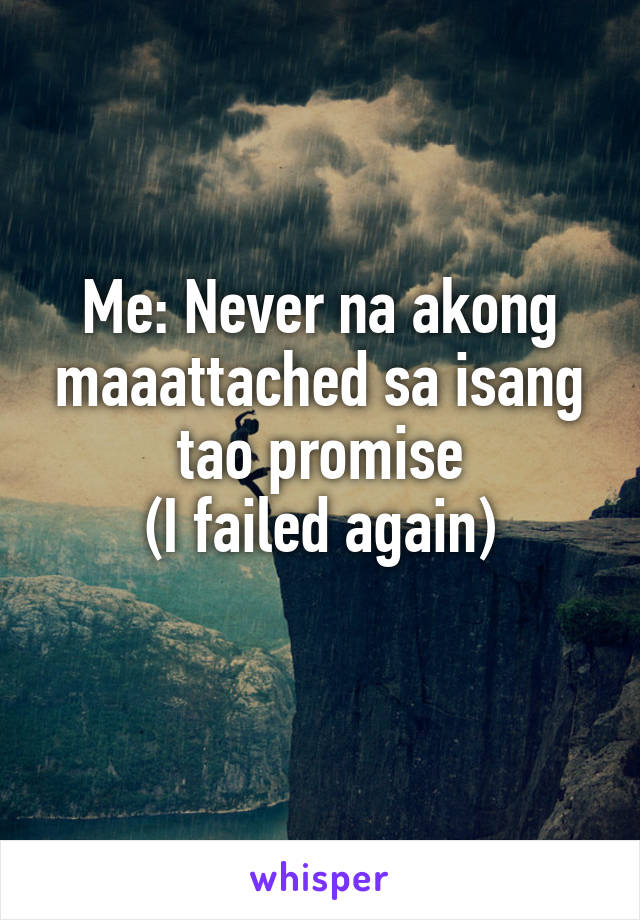 Me: Never na akong maaattached sa isang tao promise
(I failed again)

