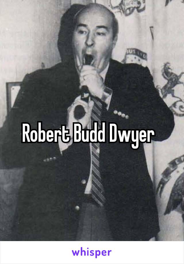 Robert Budd Dwyer 