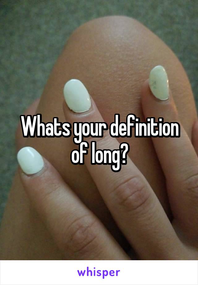 Whats your definition of long?