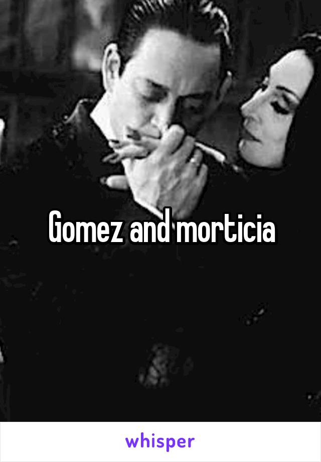 Gomez and morticia
