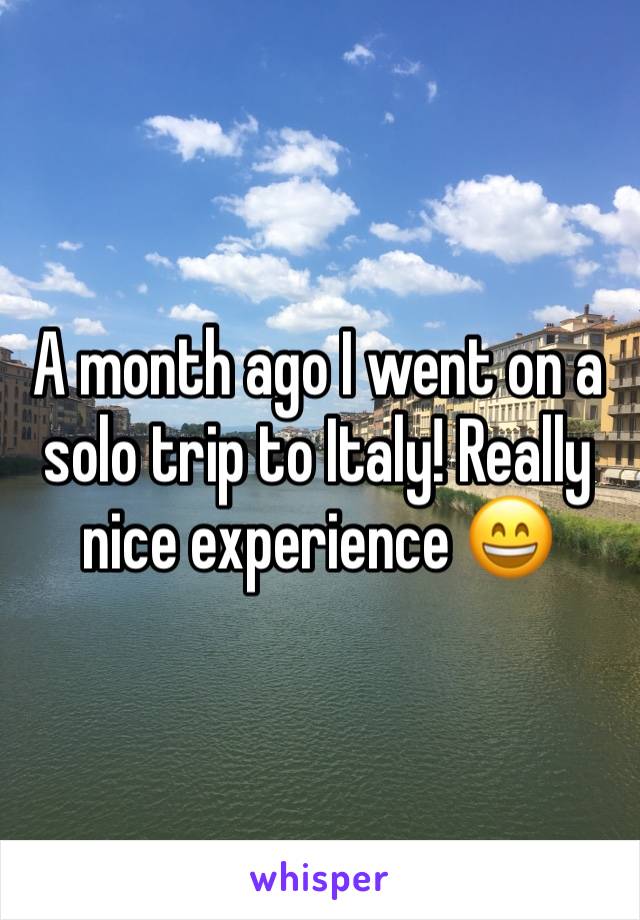 A month ago I went on a solo trip to Italy! Really nice experience 😄
