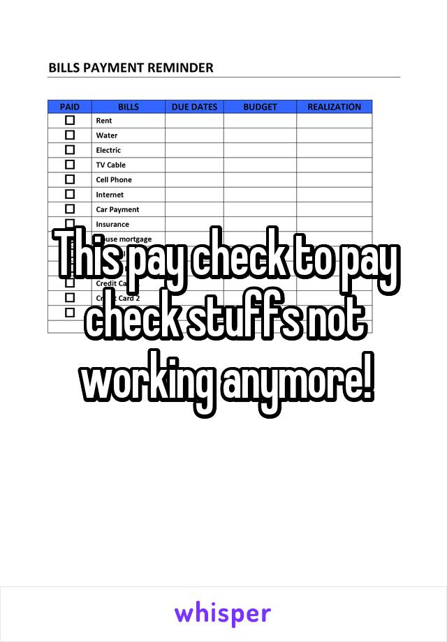 This pay check to pay check stuffs not working anymore!