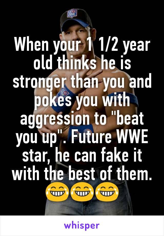 When your 1 1/2 year old thinks he is stronger than you and pokes you with aggression to "beat you up". Future WWE star, he can fake it with the best of them.😂😂😂
