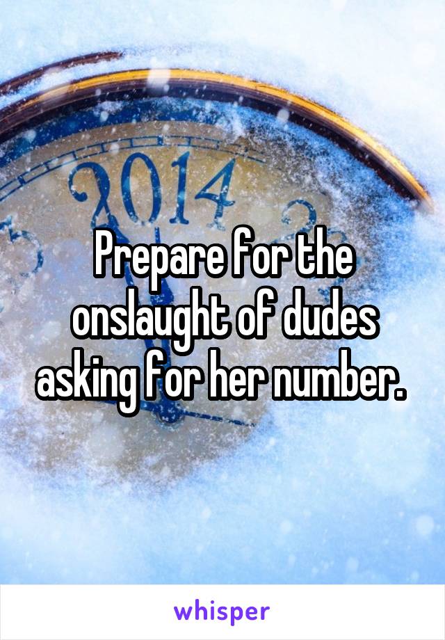 Prepare for the onslaught of dudes asking for her number. 