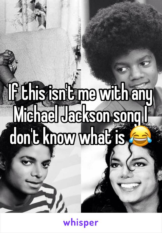 If this isn't me with any Michael Jackson song I don't know what is 😂