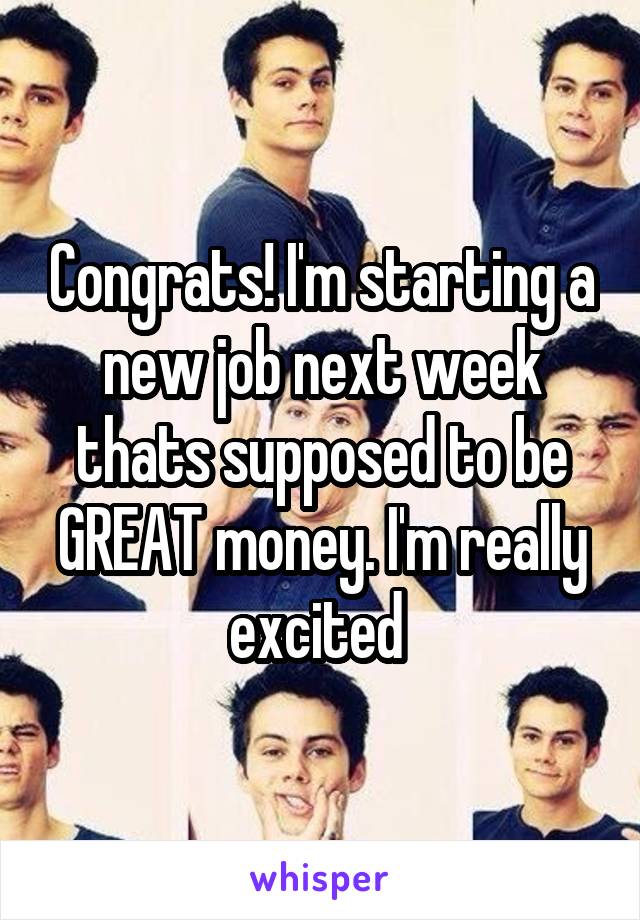 Congrats! I'm starting a new job next week thats supposed to be GREAT money. I'm really excited 