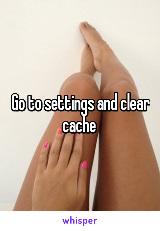 Go to settings and clear cache 