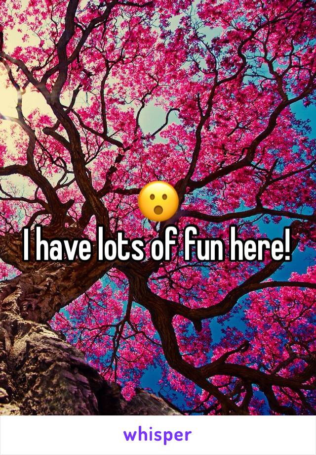 😮
I have lots of fun here!