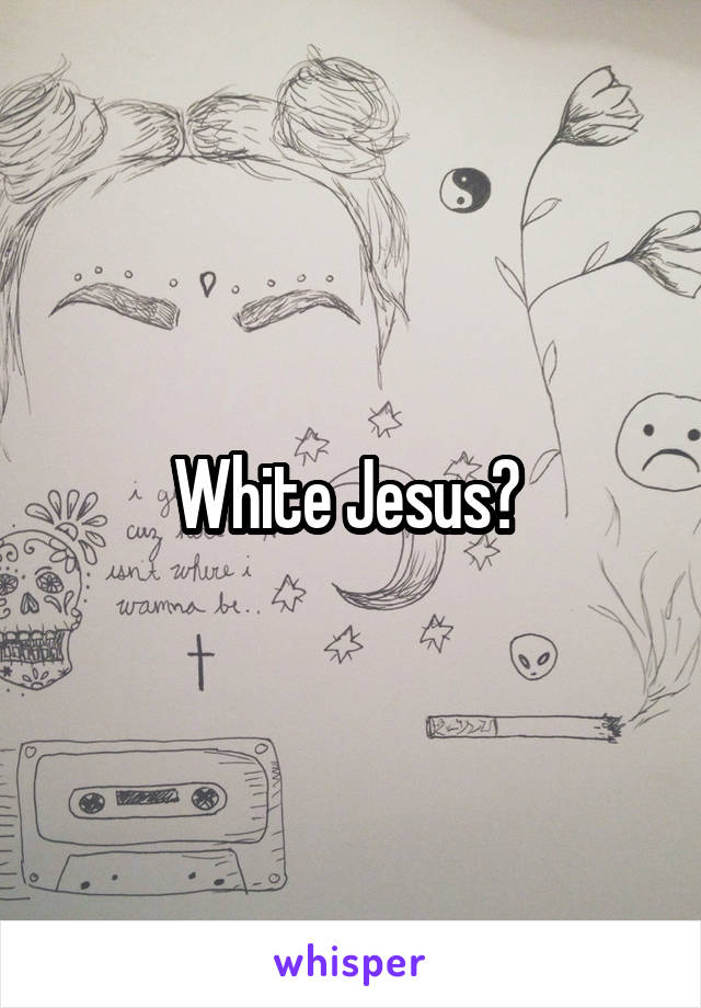 White Jesus? 