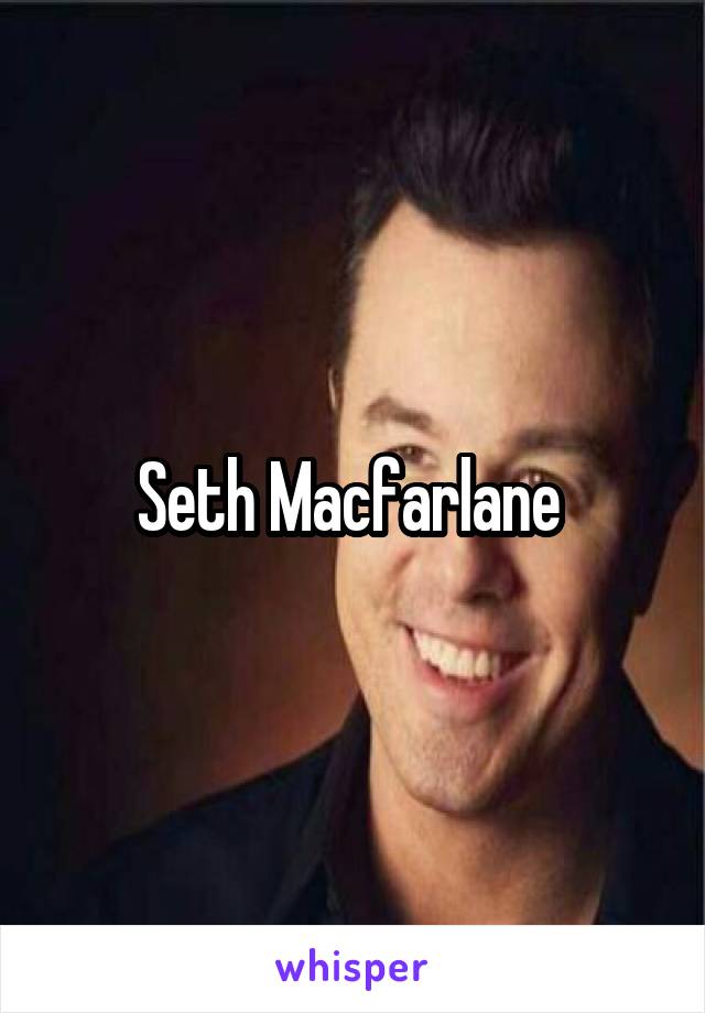 Seth Macfarlane 