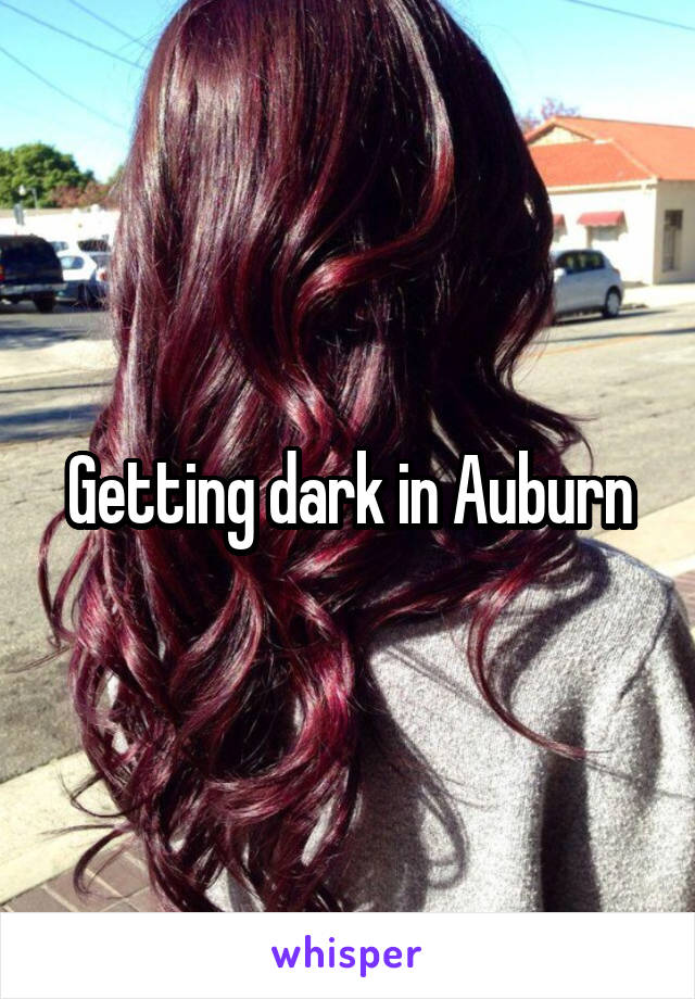 Getting dark in Auburn