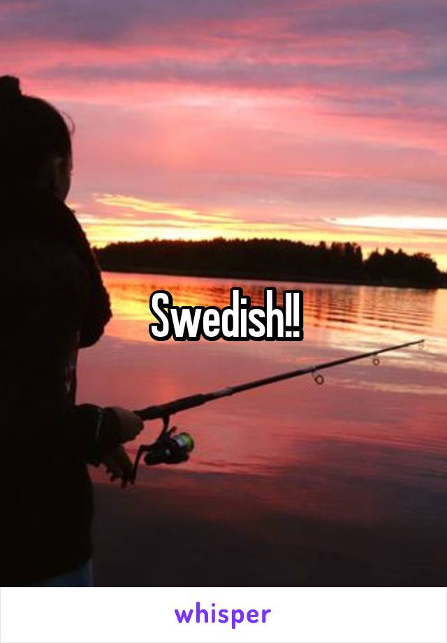 Swedish!!