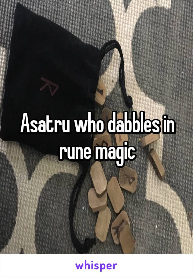 Asatru who dabbles in rune magic