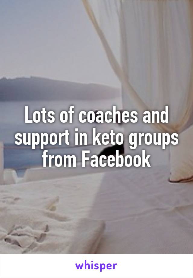 Lots of coaches and support in keto groups from Facebook