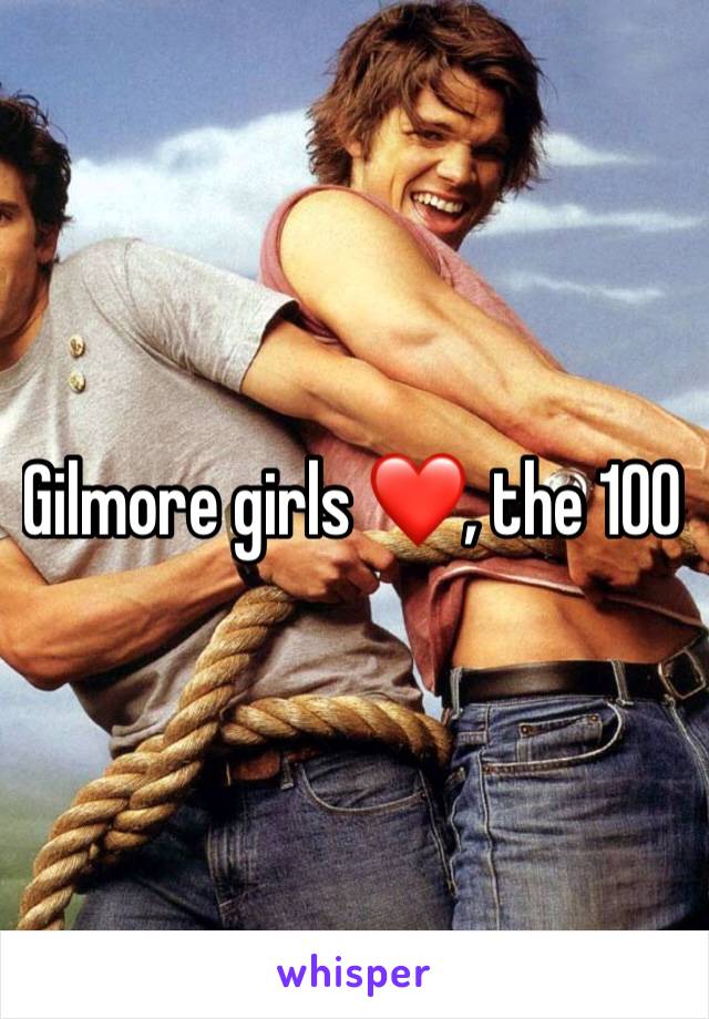 Gilmore girls ❤️, the 100