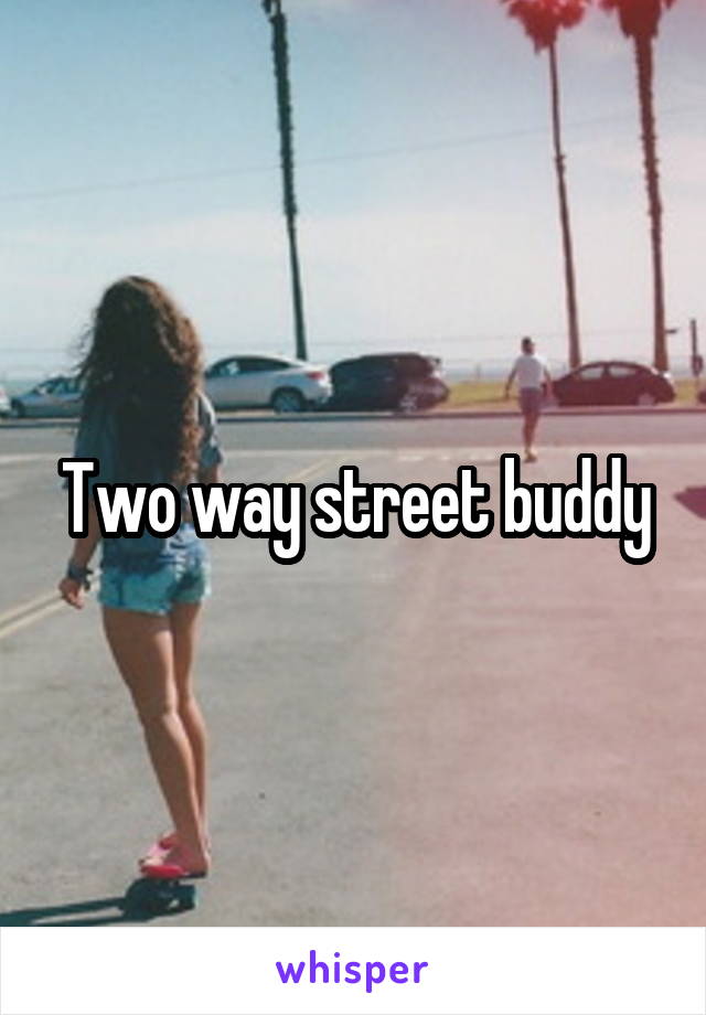 Two way street buddy