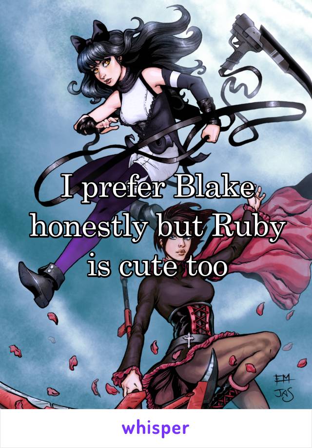 I prefer Blake honestly but Ruby is cute too