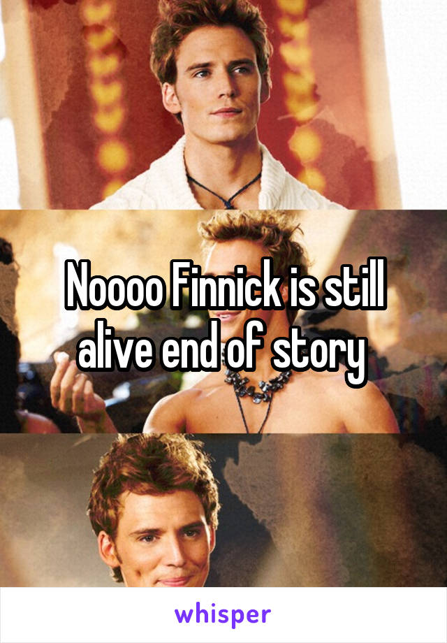 Noooo Finnick is still alive end of story 