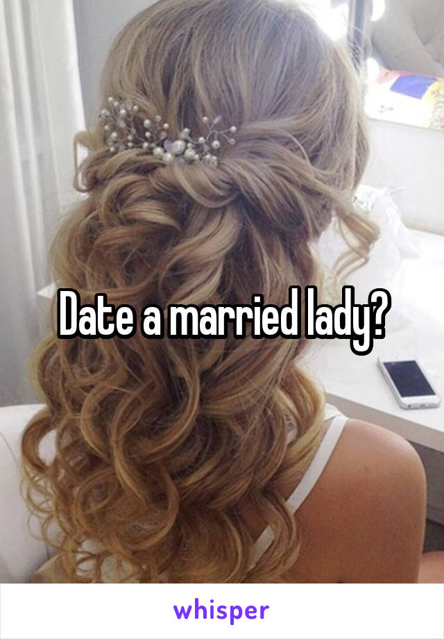 Date a married lady?