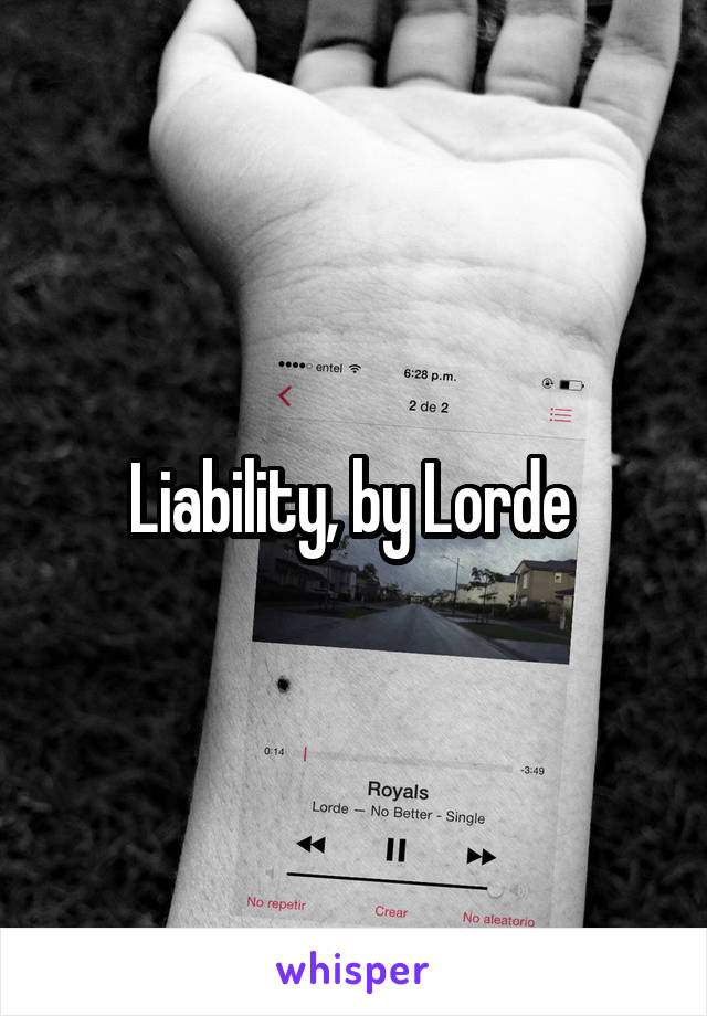 Liability, by Lorde 