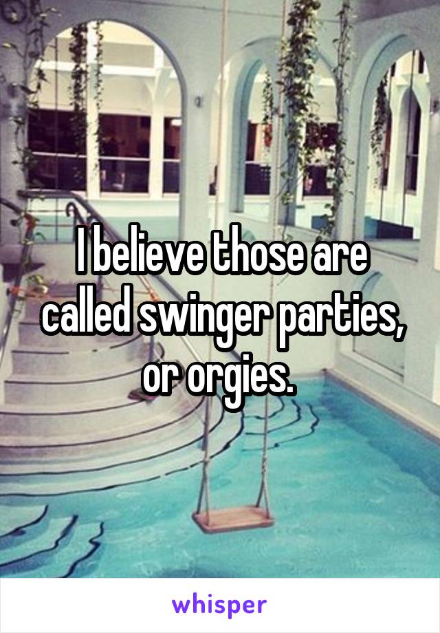 I believe those are called swinger parties, or orgies. 